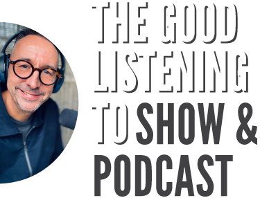 The Good Listening to Show and Podcast